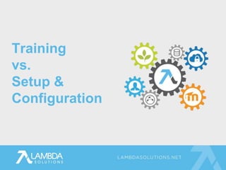 Training
vs.
Setup &
Configuration
 