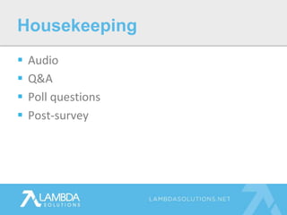  Audio
 Q&A
 Poll questions
 Post-survey
Housekeeping
 
