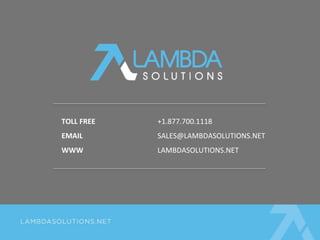 TOLL FREE +1.877.700.1118
EMAIL SALES@LAMBDASOLUTIONS.NET
WWW LAMBDASOLUTIONS.NET
 