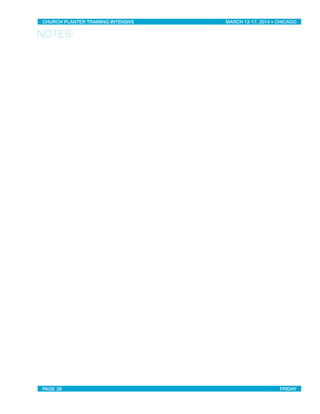 NOTES:
CHURCH PLANTER TRAINING INTENSIVE! ! MARCH 12-17, 2014 • CHICAGO
PAGE 28! ! FRIDAY
 