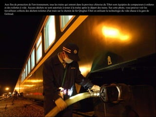 Aux fins de protection de l'environnement, tous les trains qui entrent dans la province chinoise du Tibet sont équipées de compacteurs à ordures
et des toilettes à vide. Aucuns déchets ne sont autorisés à rester à la traîne après le départ des trains. Sur cette photo, vous pouvez voir les
travailleurs collecte des déchets toilettes d'un train sur le chemin de fer Qinghai-Tibet en utilisant la technologie du vide chasse à la gare de
Golmud.
 
