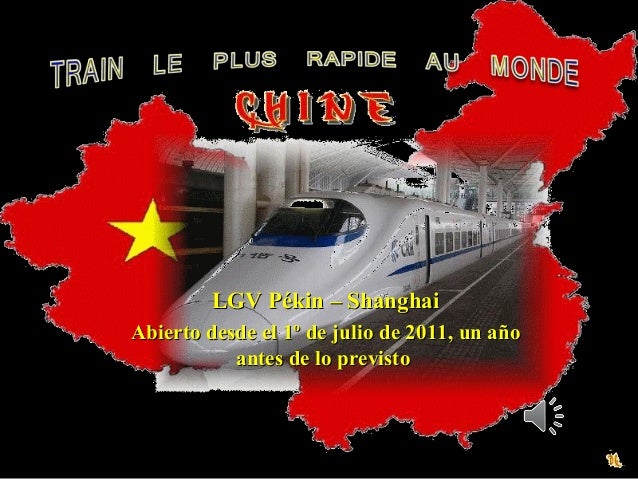 LGV Pékin – ShanghaiLGV Pékin – Shanghai
Abierto desde el 1º de julio de 2011, un añoAbierto desde el 1º de julio de 2011,...