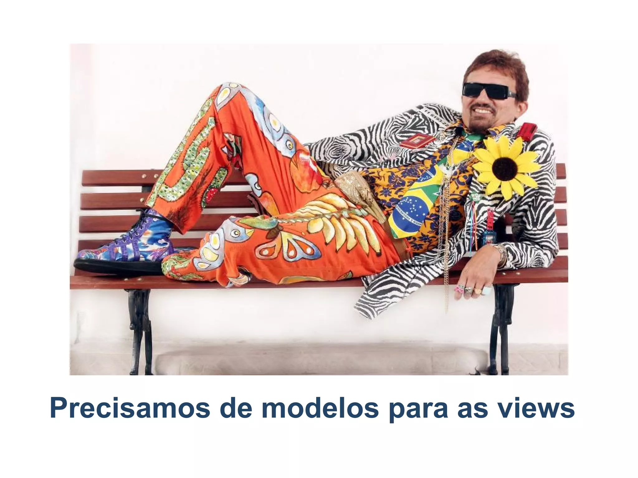 Precisamos de modelos para as views
 