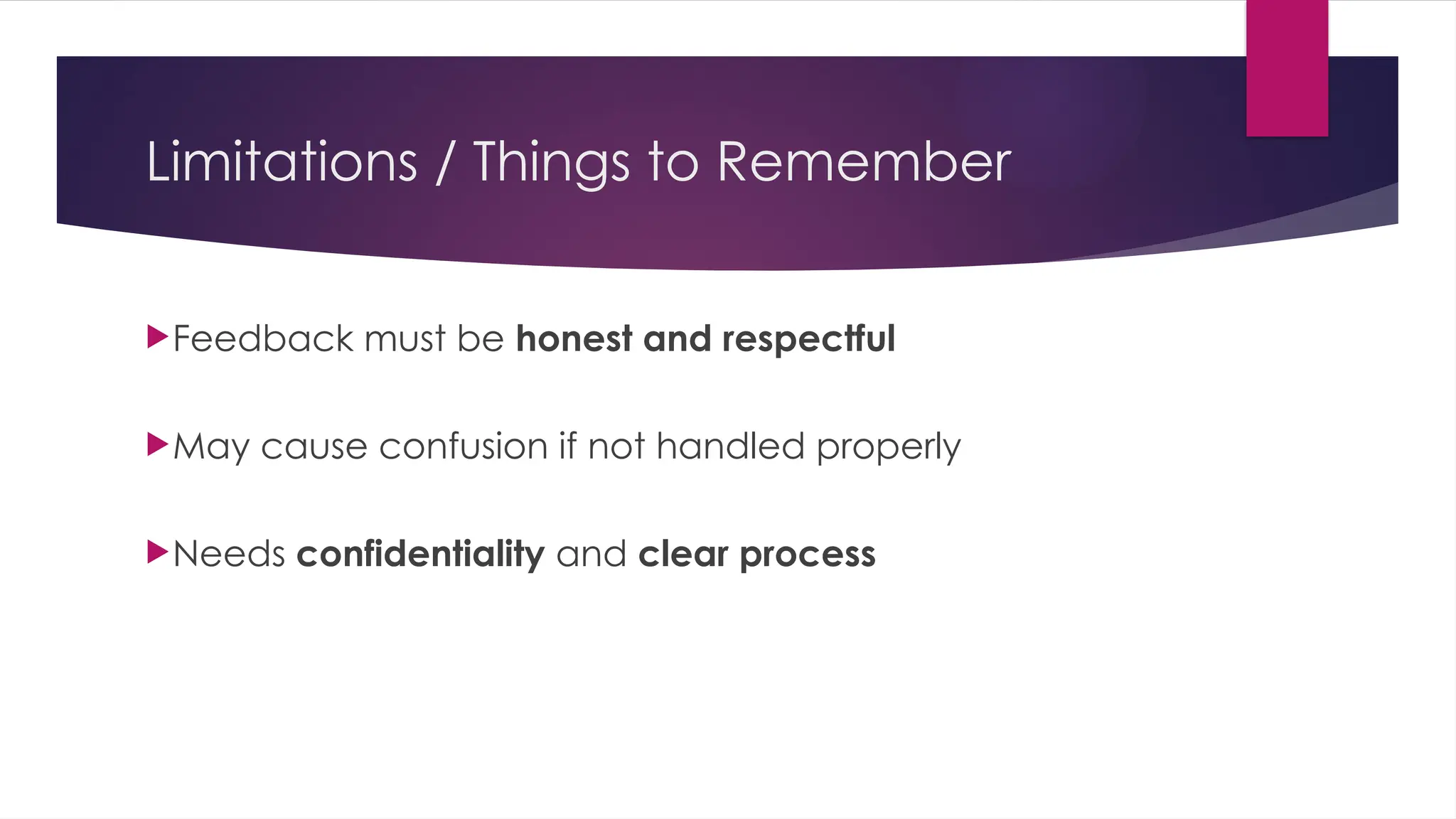 Limitations / Things to Remember
Feedback must be honest and respectful
May cause confusion if not handled properly
Needs confidentiality and clear process
 