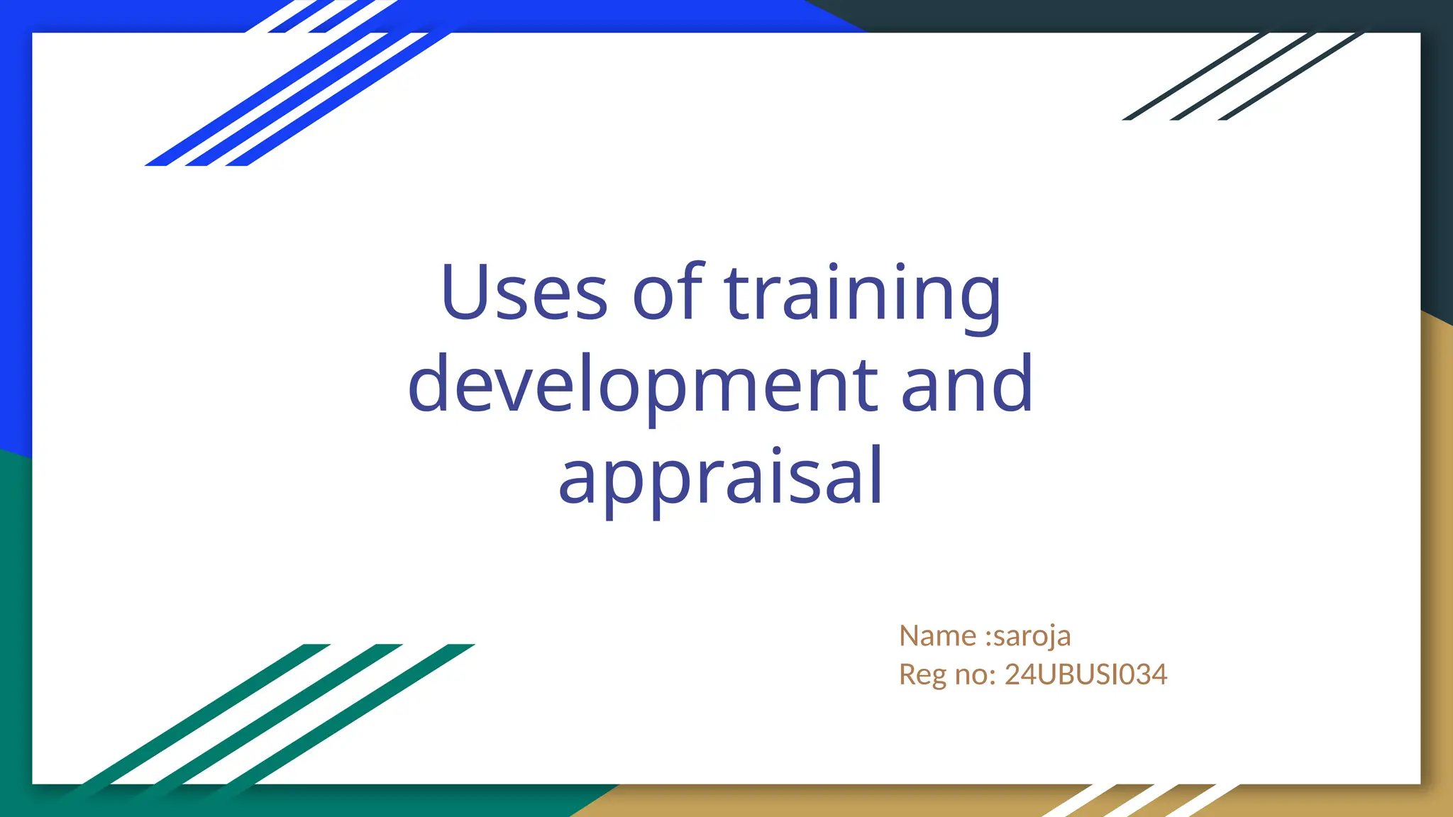 Uses of training
development and
appraisal
Name :saroja
Reg no: 24UBUSI034
 