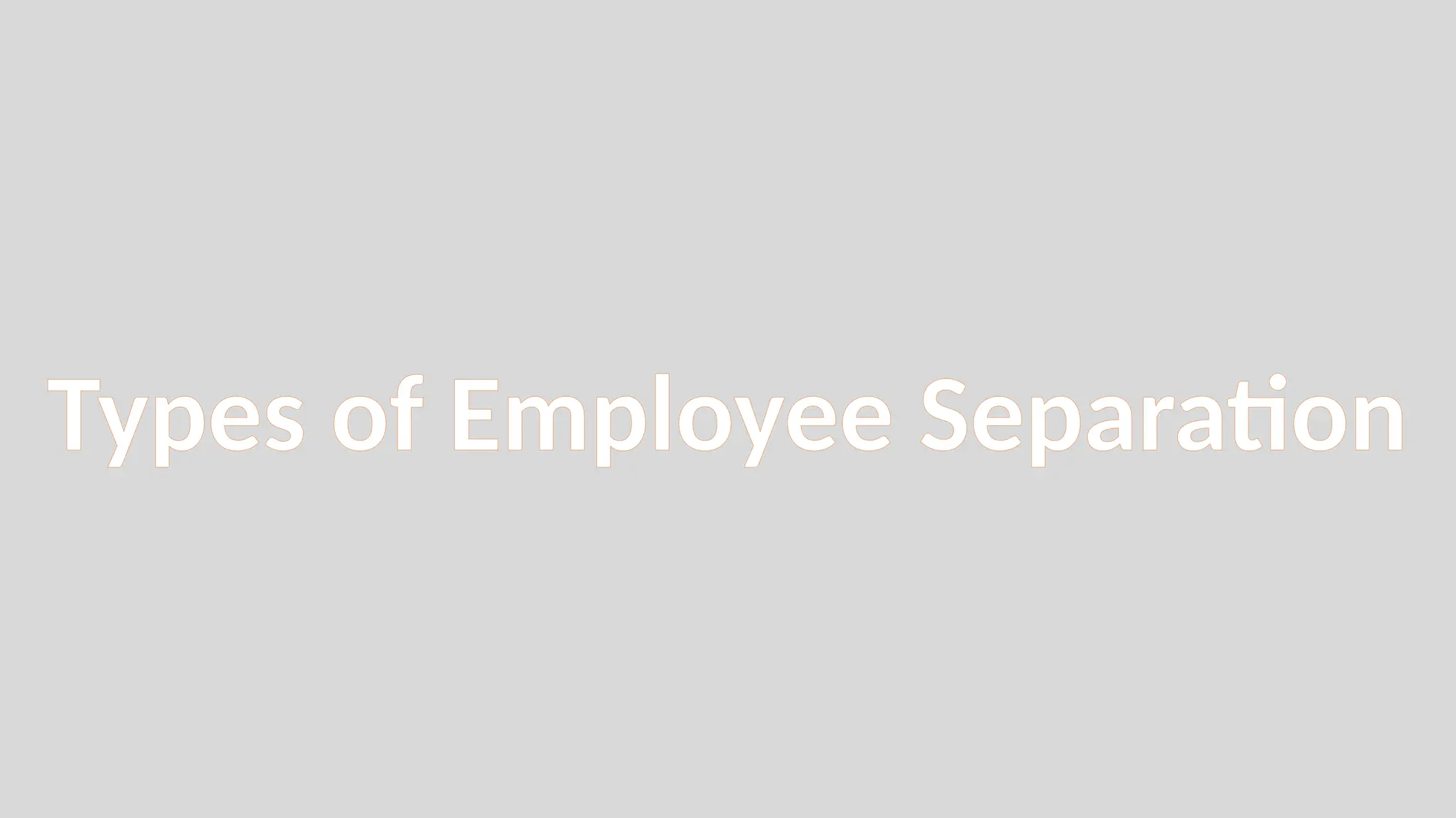 Types of Employee Separation
 