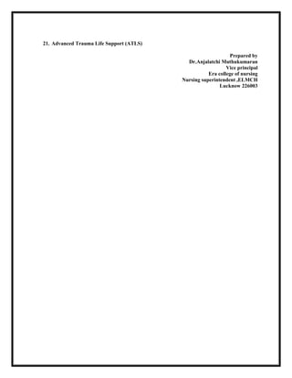 21. Advanced Trauma Life Support (ATLS)
Prepared by
Dr.Anjalatchi Muthukumaran
Vice principal
Era college of nursing
Nursing superintendent ,ELMCH
Lucknow 226003
 