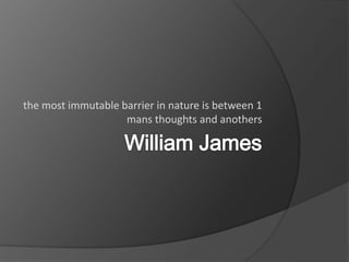 the most immutable barrier in nature is between 1
mans thoughts and anothers
 
