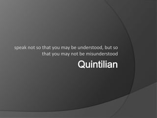 speak not so that you may be understood, but so
that you may not be misunderstood
 
