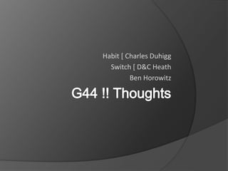 Habit [ Charles Duhigg
Switch [ D&C Heath
Ben Horowitz
 