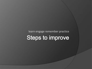 learn engage remember practice
 