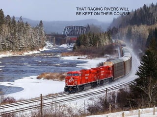 THAT RAGING RIVERS WILL BE KEPT ON THEIR COURSE 