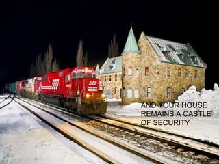 AND YOUR HOUSE REMAINS A CASTLE OF SECURITY 