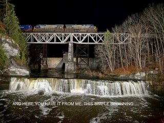 AND HERE YOU HAVE IT FROM ME, THIS SIMPLE BEGINNING ....