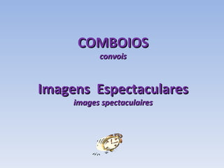 COMBOIOS convois Imagens  Espectaculares images spectaculaires 