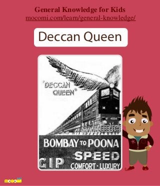 M
Deccan Queen
General Knowledge for Kids
mocomi.com/learn/general-knowledge/
 