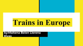 Trains in Europe
by:Maitena Belen Llerena
Rivas
 