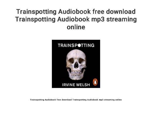 Trainspotting Audiobook Free Download Trainspotting Audiobook Mp3 Str