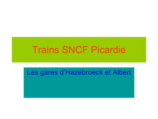 Trains SNCF Picardie Les gares d’Hazebroeck et Albert 