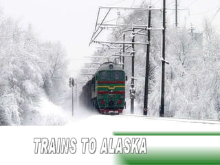TRAINS TO ALASKA 