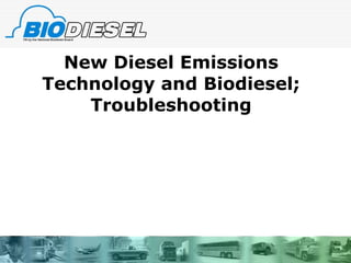 New Diesel Emissions Technology and Biodiesel; Troubleshooting 