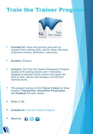 Train the Trainer Program




   Intended for: those who practice and want to
    improve their training skills, and for ...