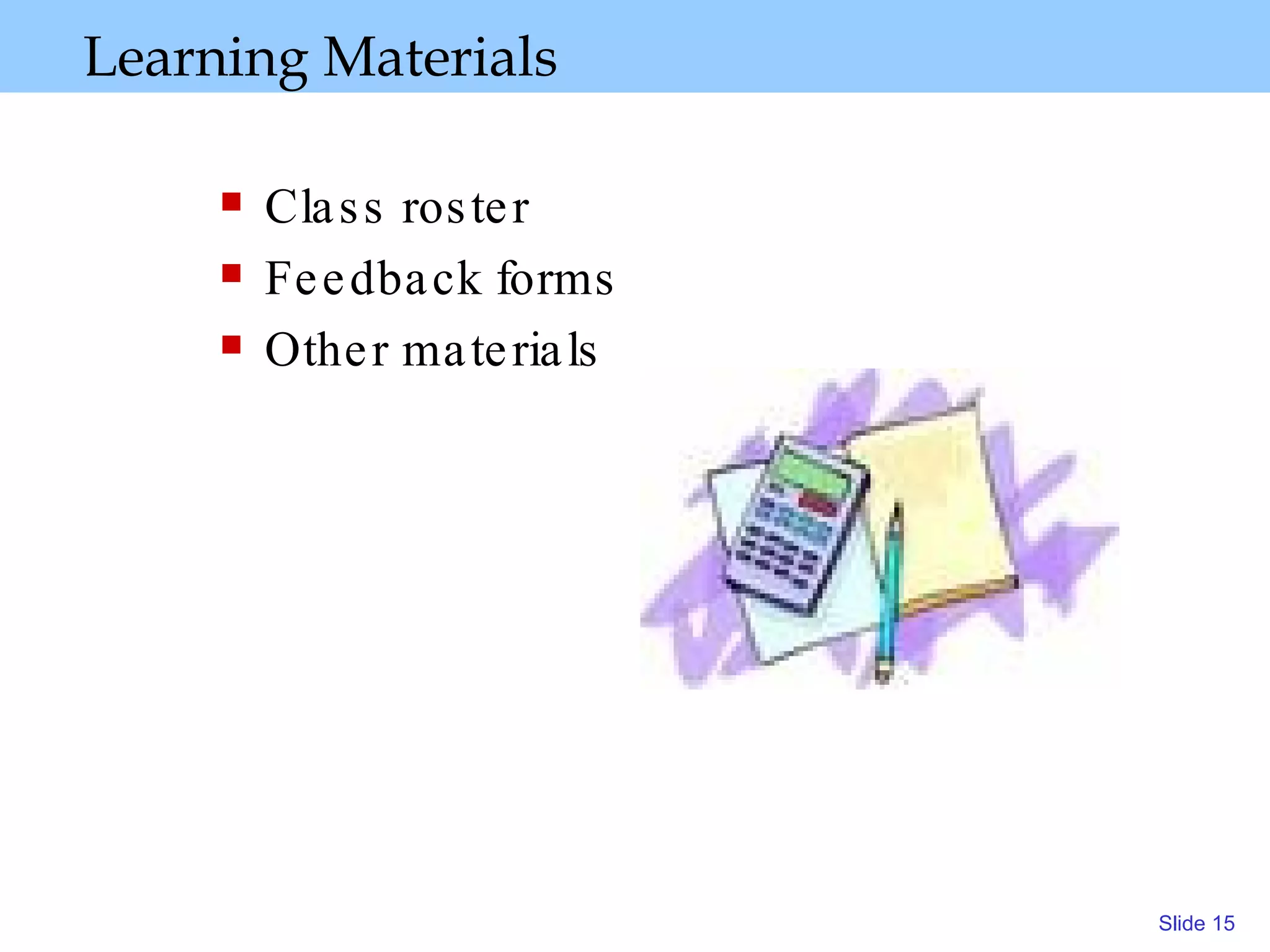 Learning Materials Class roster Feedback forms Other materials 