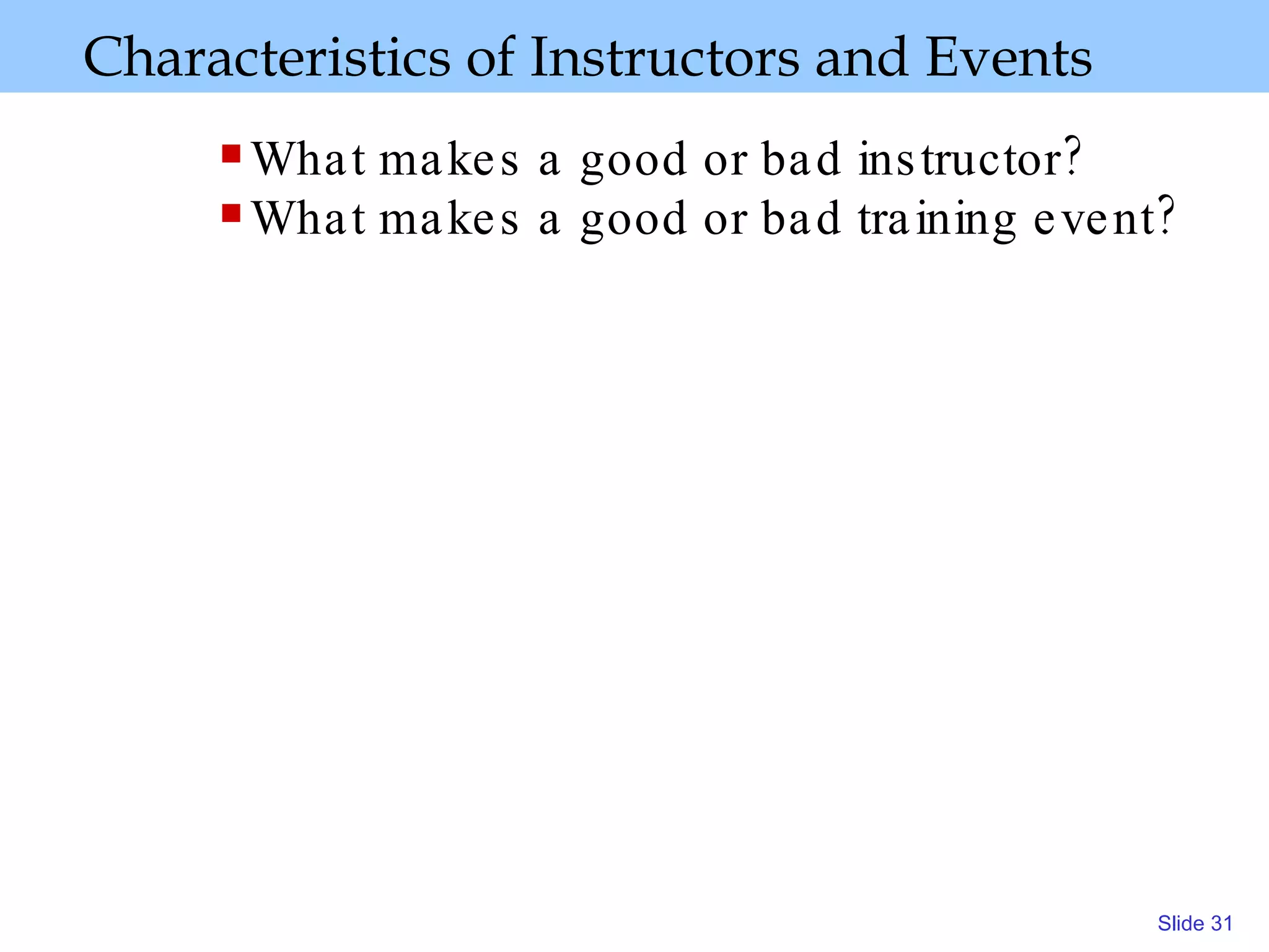 Characteristics of Instructors and Events What makes a good or bad instructor?  What makes a good or bad training event? 