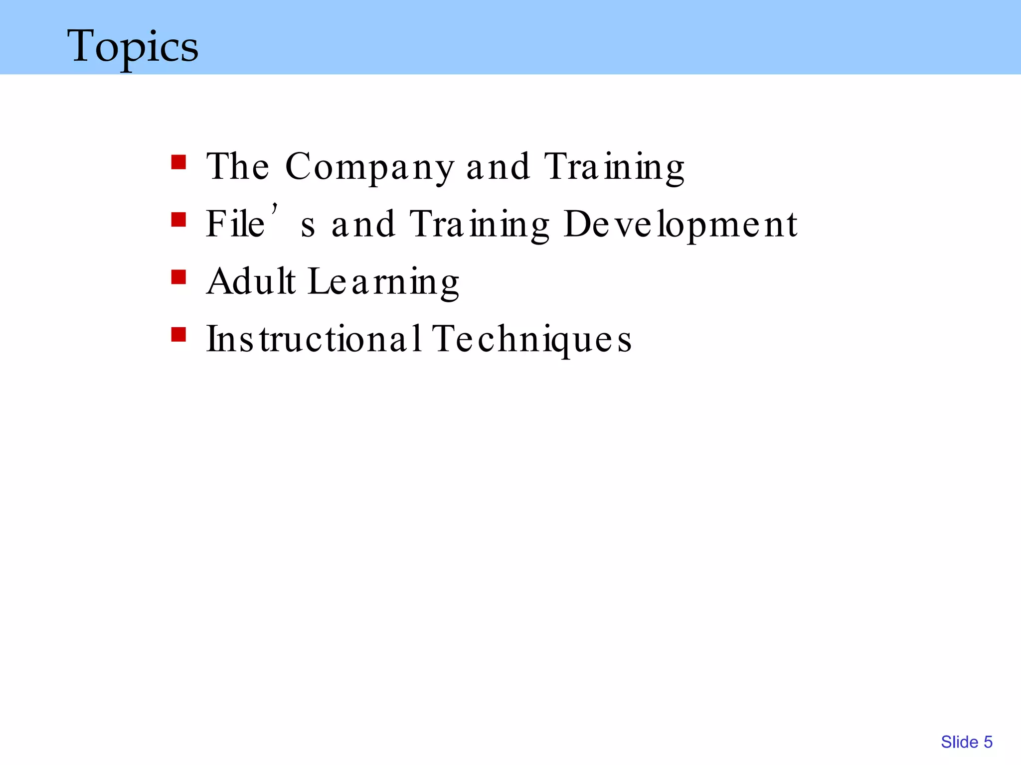 Topics The Company and Training File’s and Training Development Adult Learning Instructional Techniques 