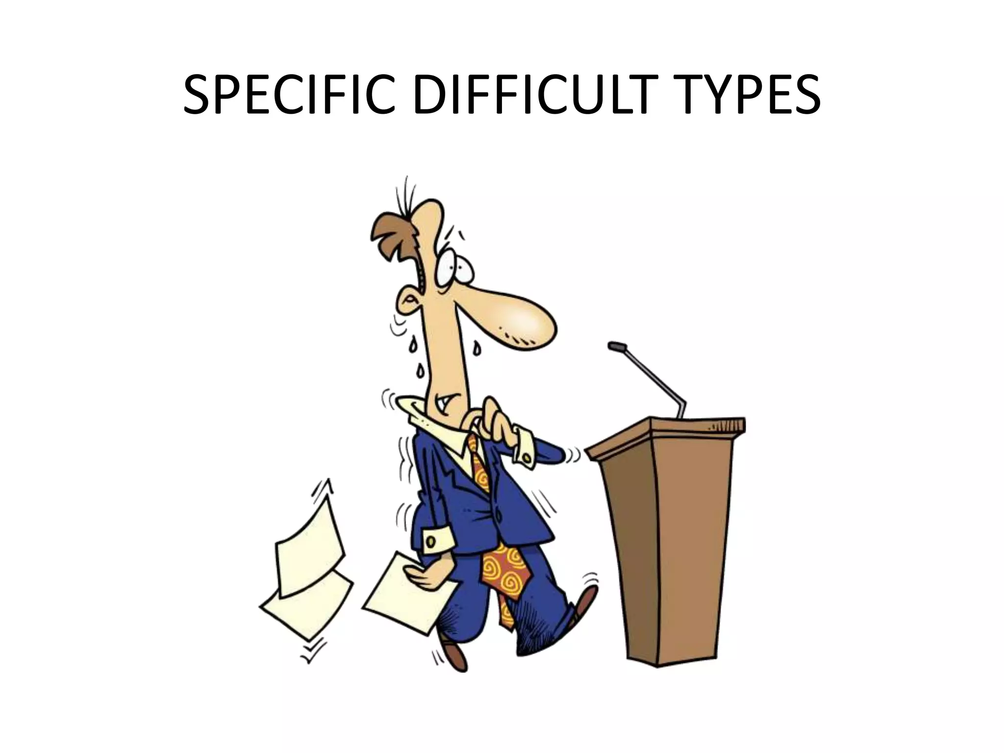 SPECIFIC DIFFICULT TYPES