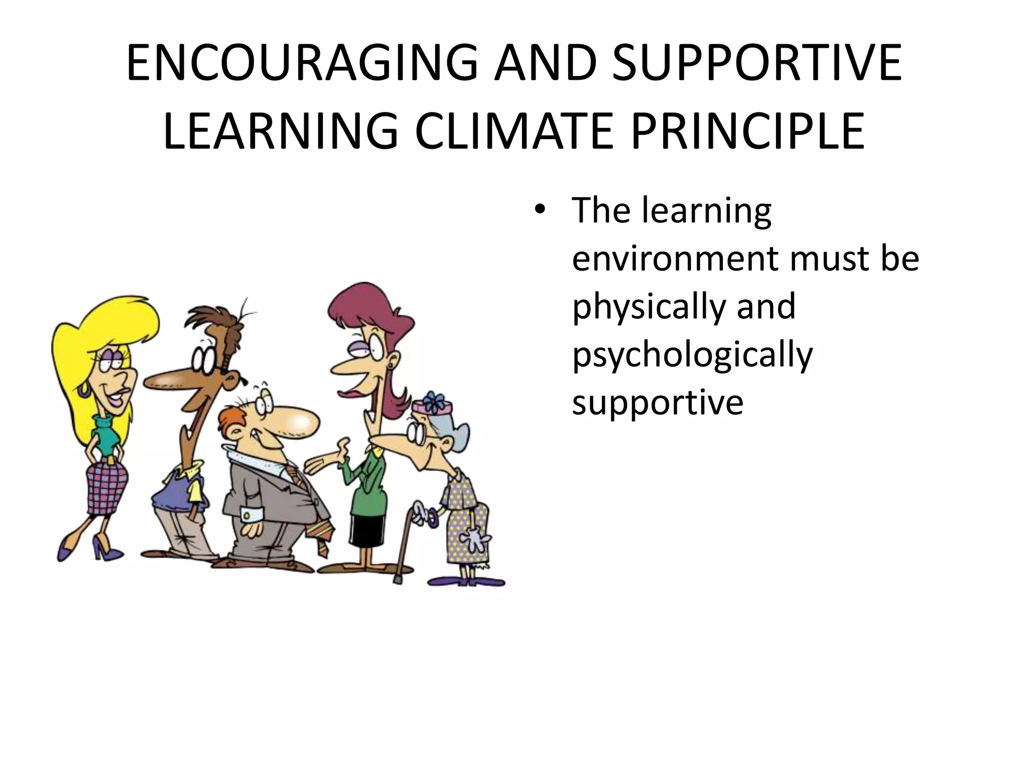 ENCOURAGING AND SUPPORTIVE LEARNING CLIMATE PRINCIPLEThe learning environment must be physically and psychologically supportive