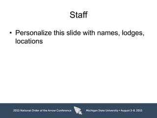 Staff
• Personalize this slide with names, lodges,
locations
 