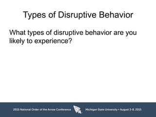 Types of Disruptive Behavior
What types of disruptive behavior are you
likely to experience?
 
