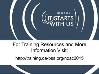 For Training Resources and More
Information Visit:
http://training.oa-bsa.org/noac2015
 