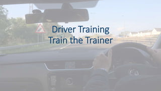 Driver Training
Train the Trainer
 