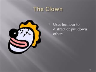 

Uses humour to
distract or put down
others

49

 