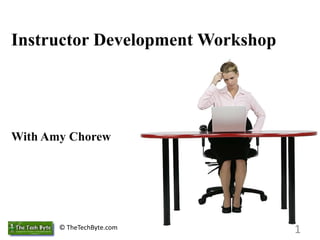 Instructor Development WorkshopWith Amy Chorew 1 