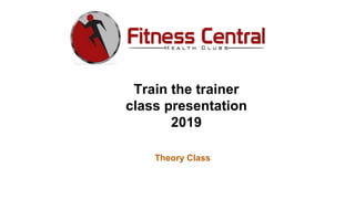 Train the trainer
class presentation
2019
Theory Class
 