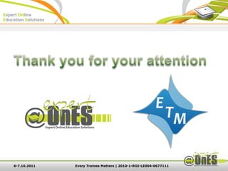 6-7.10.2011   Every Trainee Matters | 2010-1-ROI-LE004-0677111
 