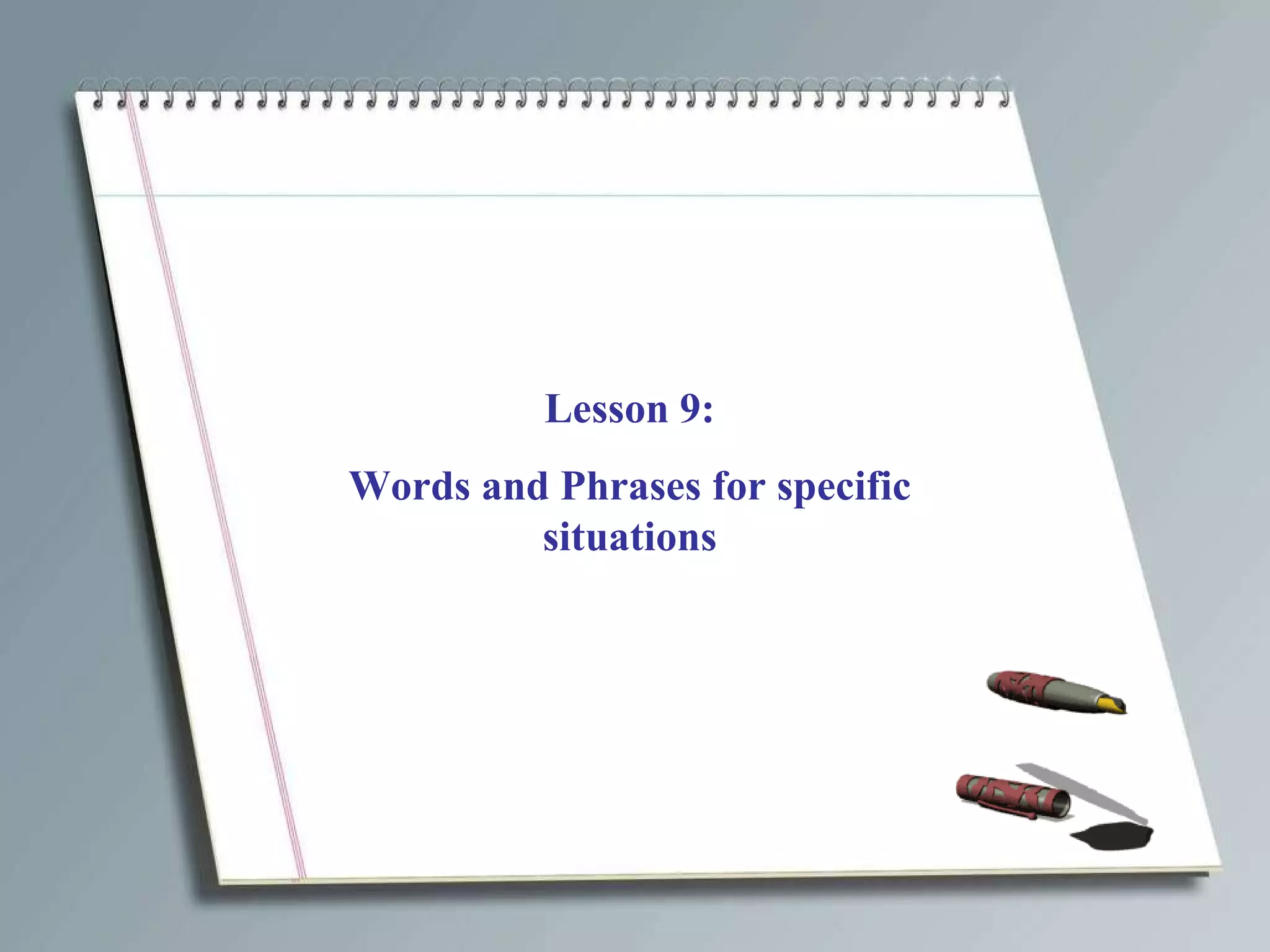 Lesson 9: Words and Phrases for specific situations 