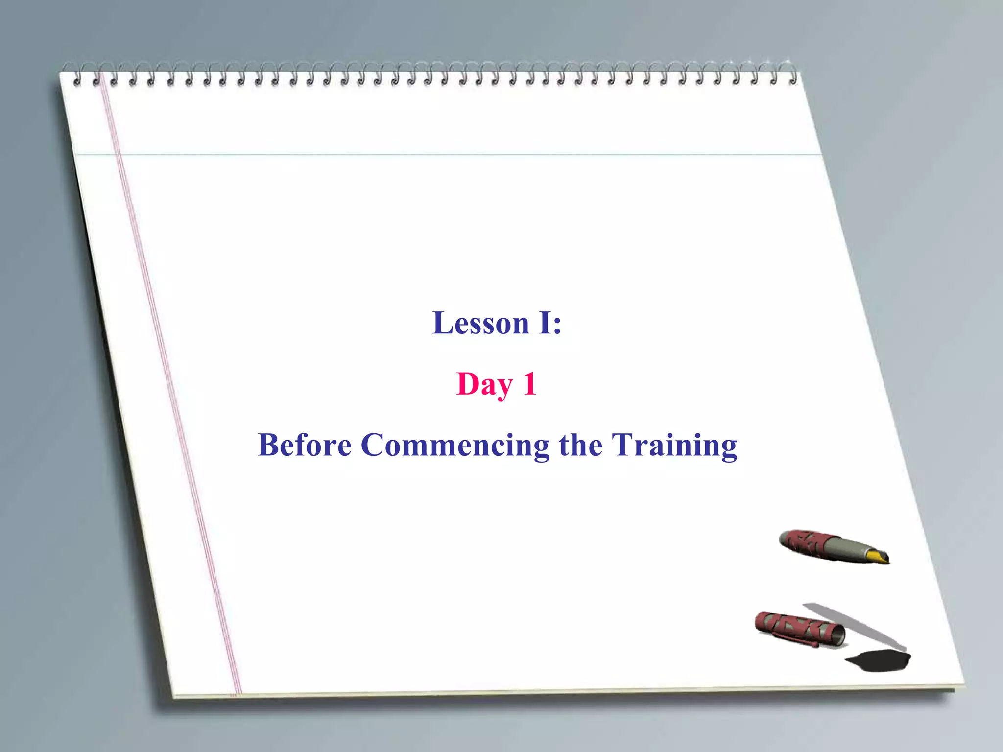 Lesson I: Day 1 Before Commencing the Training 