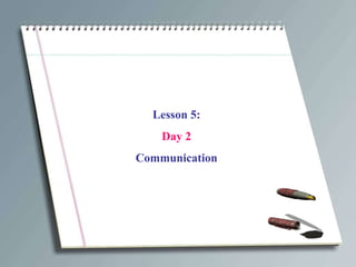 Lesson 5: Day 2 Communication 