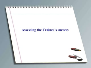 Assessing the Trainee’s success 