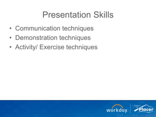 Presentation Skills
• Communication techniques
• Demonstration techniques
• Activity/ Exercise techniques
 