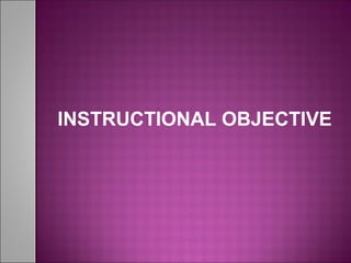 INSTRUCTIONAL OBJECTIVE
 