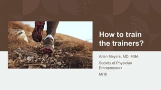How to train
the trainers?
 