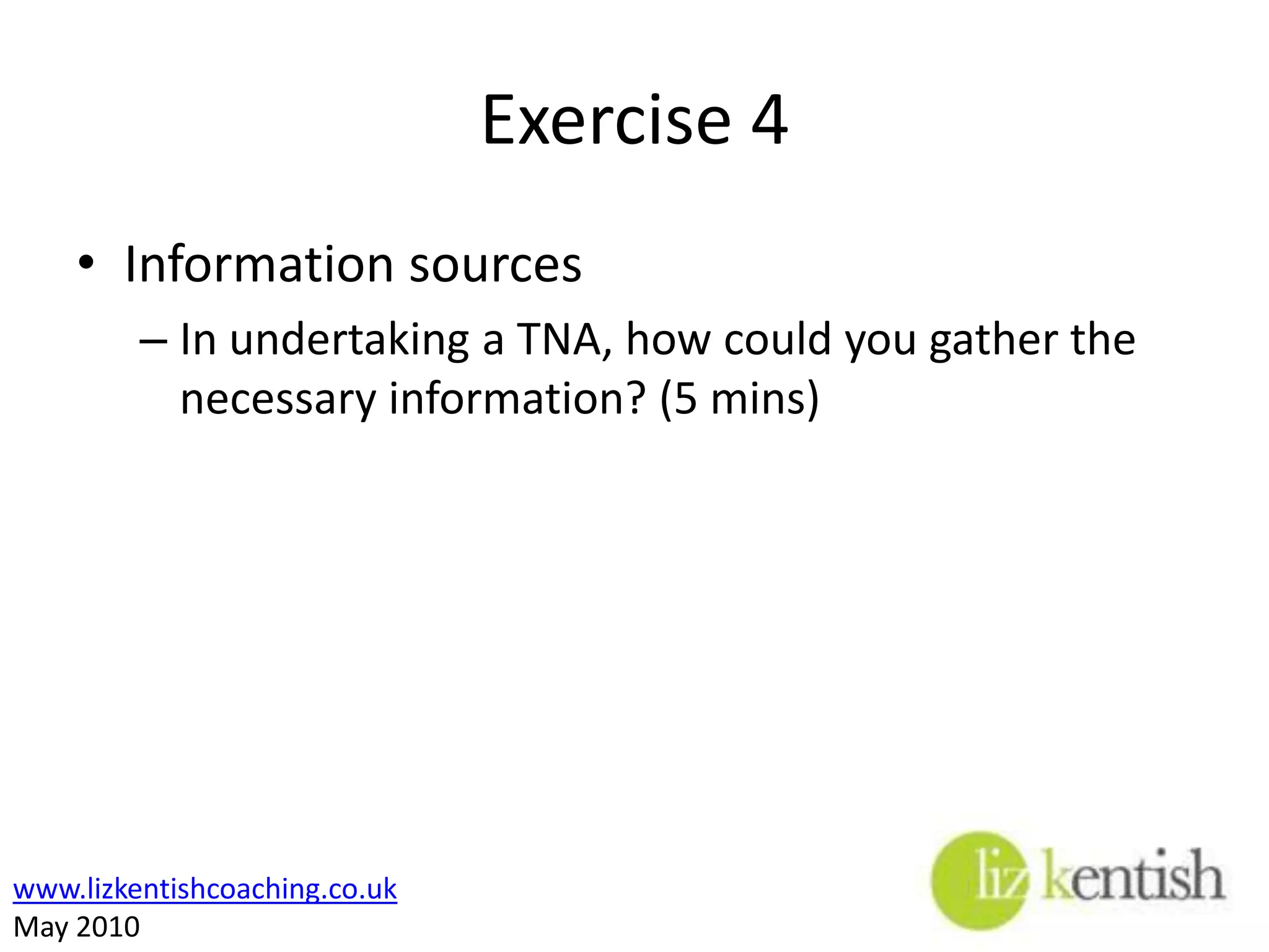Training Needs Analysis Identify the problem Gather informationAnalyse the information Develop recommendations