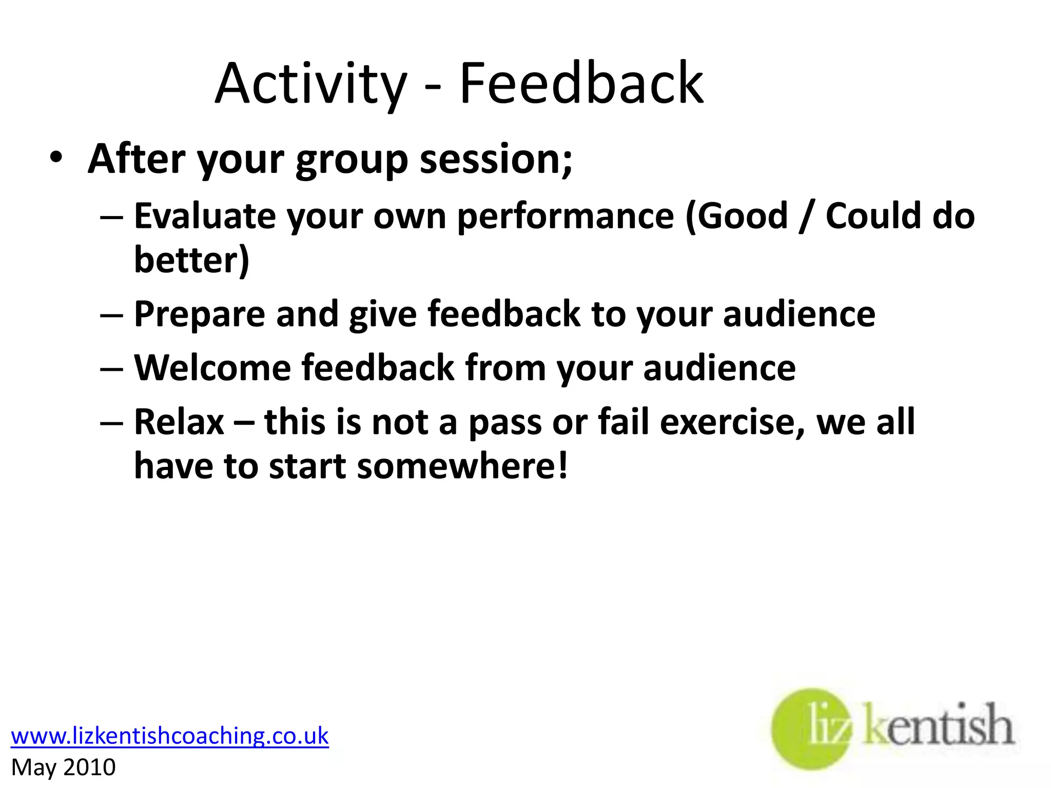 Activity - GuidancePrepare a short training session, of your choice, to be delivered tomorrow;Set out the room as you see fit according to your lesson planMake use of all the aids availableFeel free to use others!!We can act as advisors but will not alter content, style etcRelax – this is not a pass or fail exercise, we all have to start somewhere!