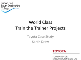 World Class Train the Trainer Projects Toyota Case Study Sarah Drew 