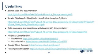 Useful links
● Source code and documentation
https://github.com/RihabFekii/PySpark-AI-service_Data-processing-NiFi
● Jupyt...